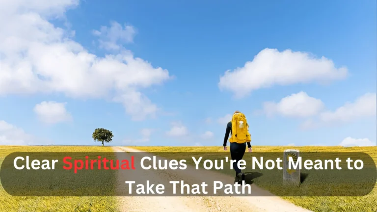 Clear Spiritual Clues You're Not Meant to Take That Path
