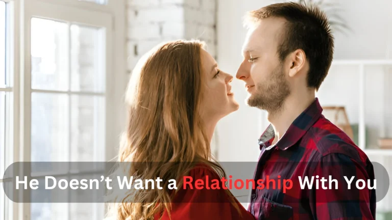 He Doesn’t Want a Relationship With You