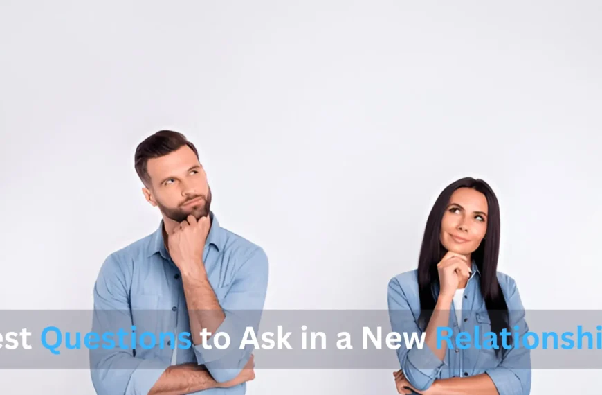 Best Questions to Ask in a New Relationship