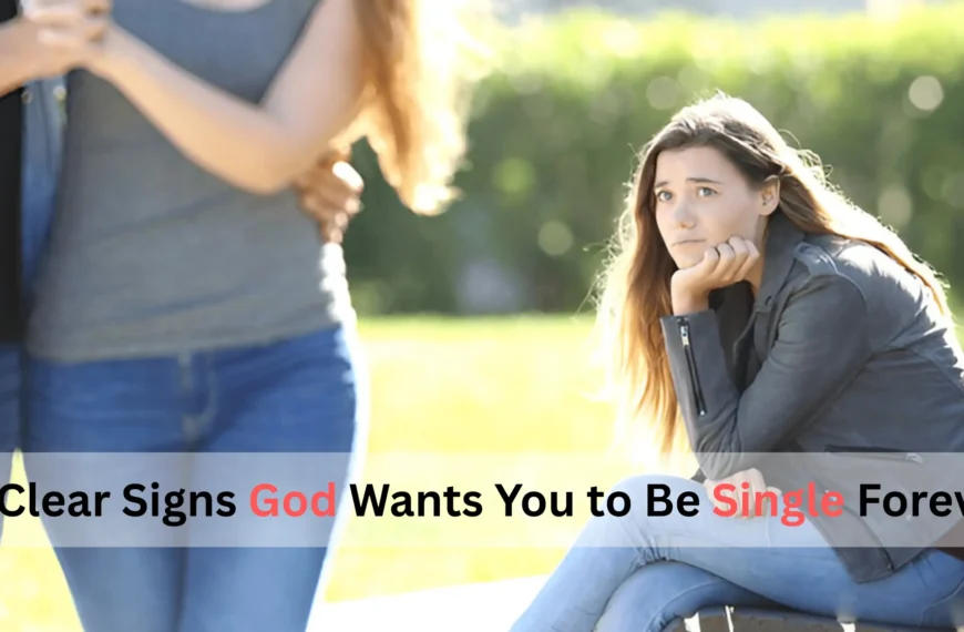 Clear Signs God Wants You to Be Single Forever