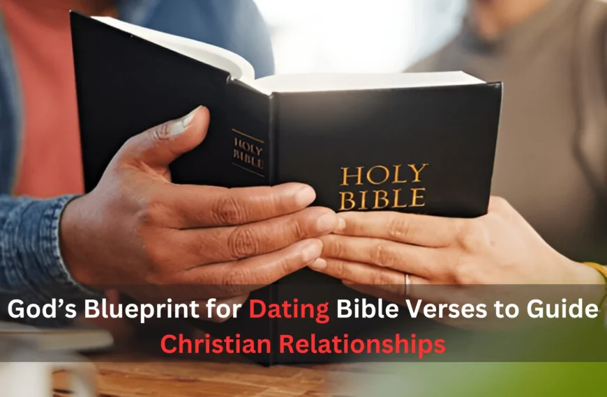 God’s Blueprint for Dating Bible Verses to Guide Christian Relationships
