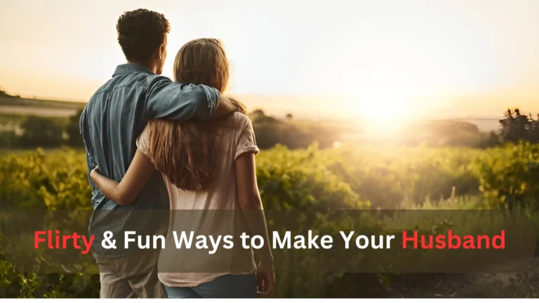 Flirty & Fun Ways to Make Your Husband