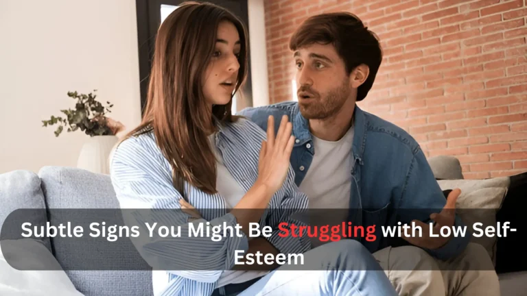 Subtle Signs You Might Be Struggling with Low Self-Esteem