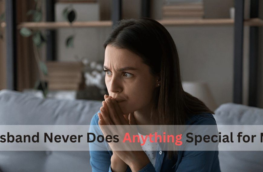 Husband Never Does Anything Special for Me