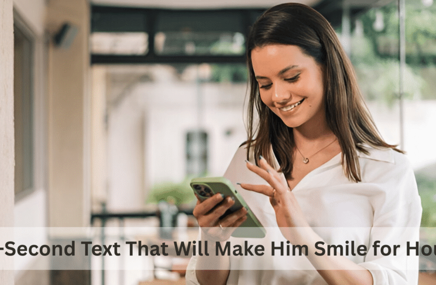 10-Second Text That Will Make Him Smile for Hours