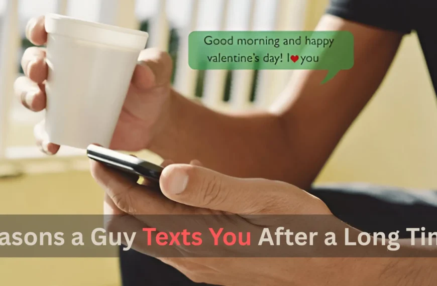 Reasons a Guy Texts You After a Long Time