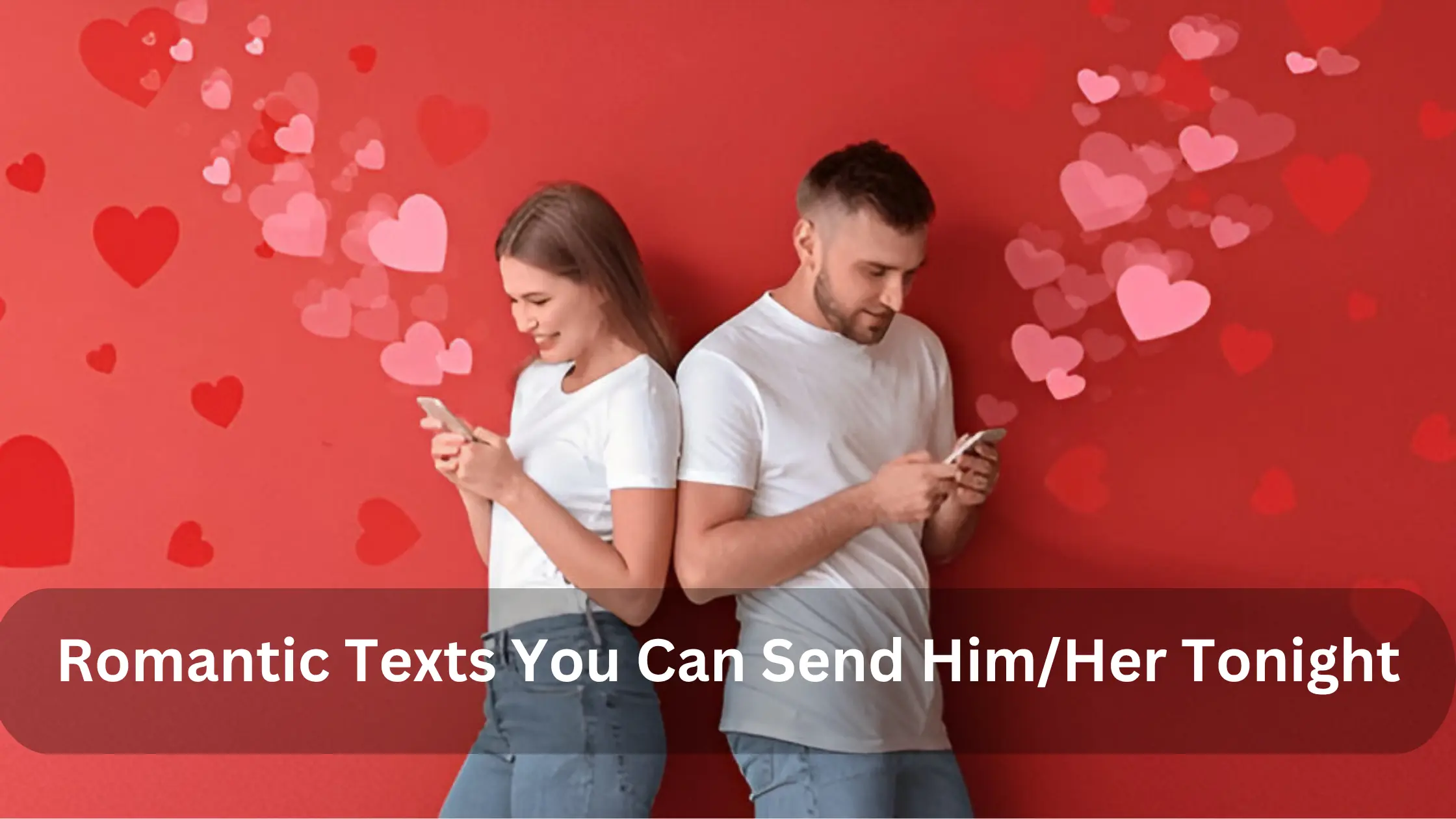 Romantic Texts You Can Send Him /Her