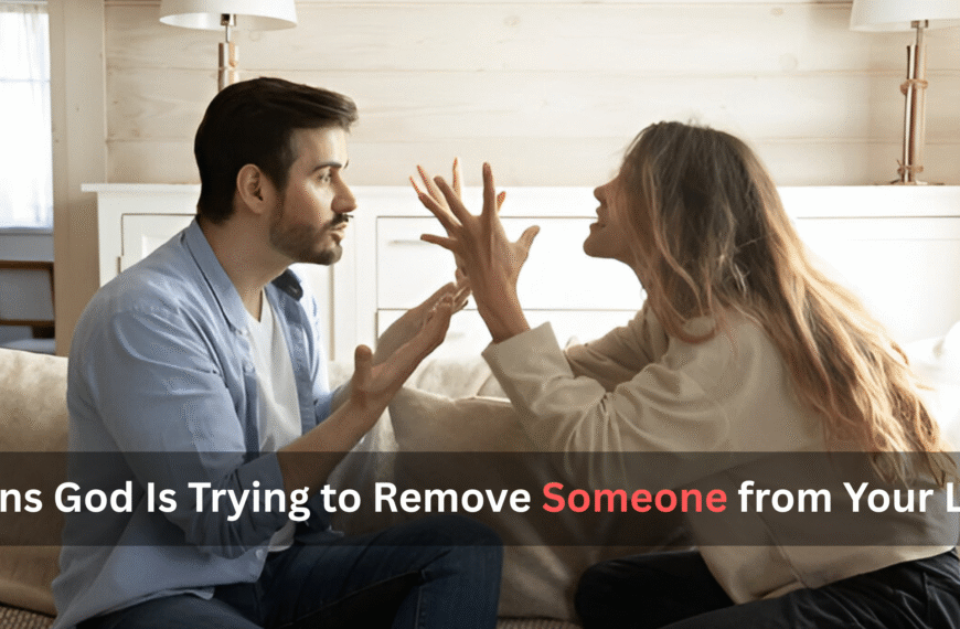 Signs God Is Trying to Remove Someone from Your Life