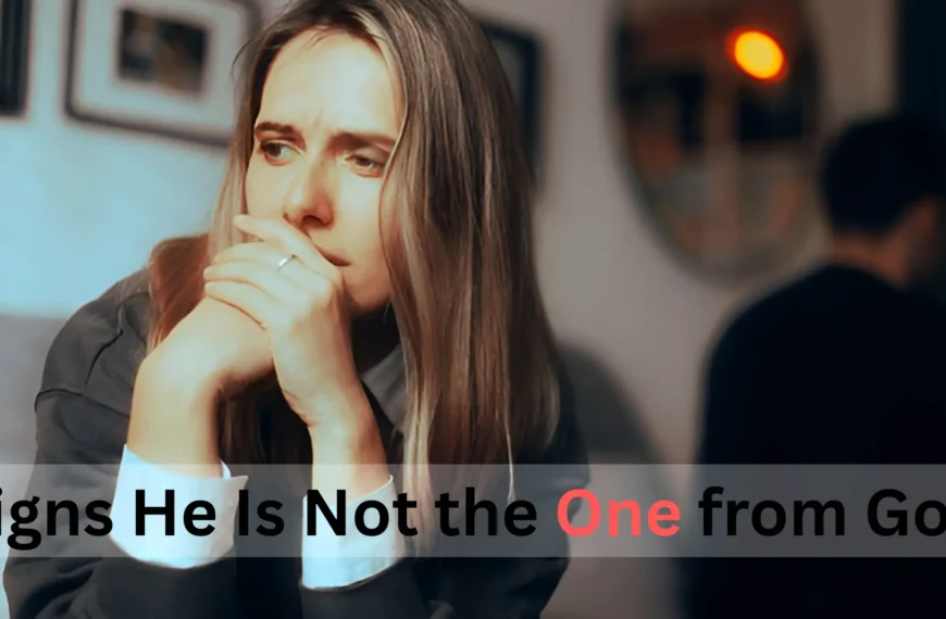Signs He Is Not the One from God
