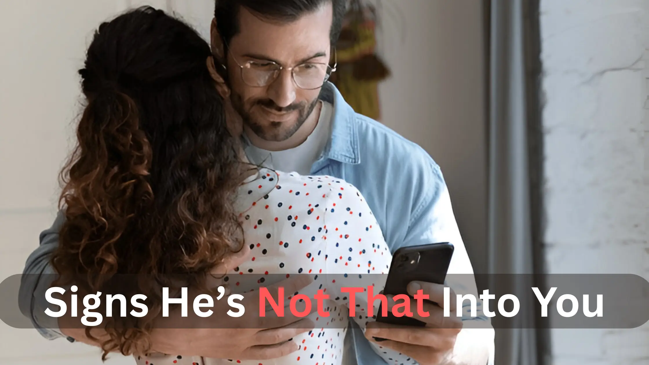 Signs He’s Not That Into You