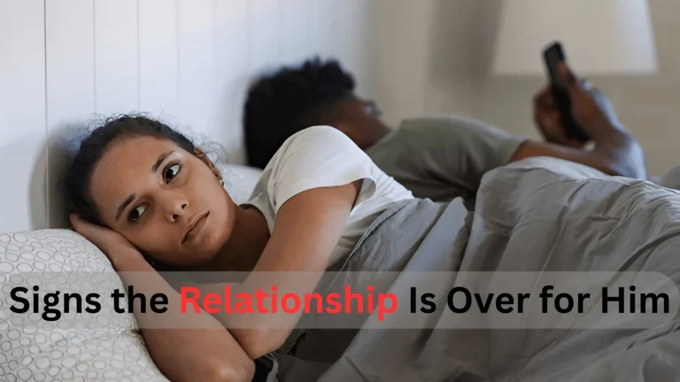 Signs the Relationship Is Over for Him