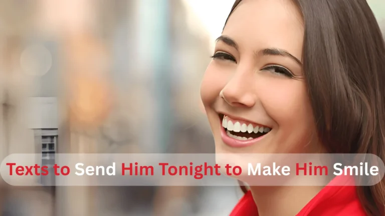 Texts to Send Him Tonight to Make Him Smile
