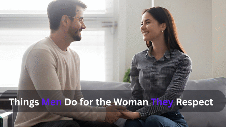 Things Men Do for the Woman They Respect