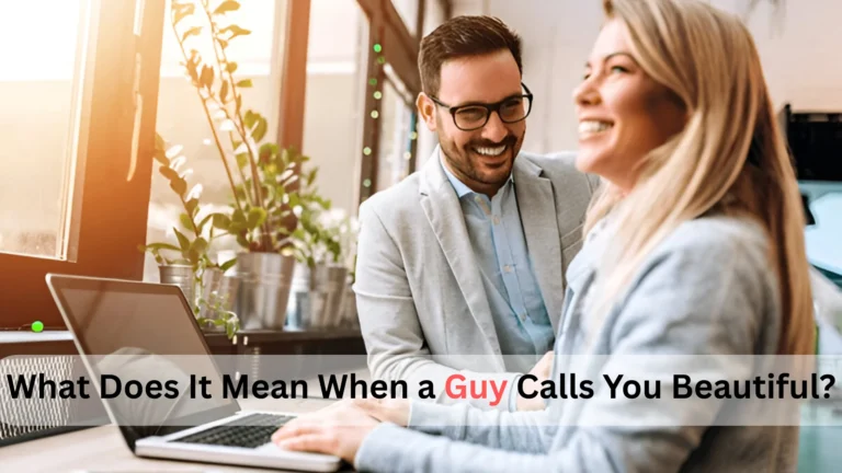 What Does It Mean When a Guy Calls You Beautiful
